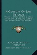 a century of law reform: twelve lectures on the changes in the law of england during the nineteenth century (1901) (en Inglés)