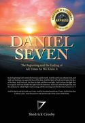 Daniel Seven: The Beginning and the Ending of All Times as We Know It (en Inglés)