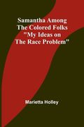 Samantha Among the Colored Folks: "My Ideas on the Race Problem" (en Inglés)