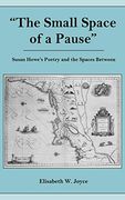 The Small Space of a Pause: Susan Howe's Poetry and the Spaces Between (en Inglés)