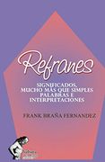 Refranes: Significados, Mucho más que Simples Palabras e Interpretaciones