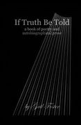 If Truth Be Told: A book of poetry and autobiographical prose (en Inglés)