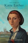 The Story of Katie Luther: The Nun Who Escaped to True Freedom (en Inglés)