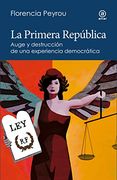 La Primera República Auge y Destrucción de una Experiencia Democrática