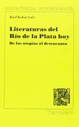 Literaturas del rio de la plata hoy : de las utopias al desencanto
