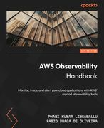 AWS Observability Handbook: Monitor, trace, and alert your cloud applications with AWS' myriad observability tools (en Inglés)