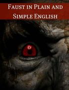 Faust in Plain and Simple English: First Part of the Tragedy: (A Modern Translation and the Original Version) (en Inglés)
