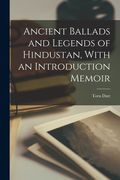 Ancient Ballads and Legends of Hindustan, With an Introduction Memoir (en Inglés)