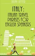 Italy: Italian Travel Phrases for English Speakers: The most useful 1.000 phrases to get around when traveling in Italy