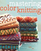 Mastering Color Knitting: Simple Instructions for Stranded, Intarsia, and Double Knitting (en Inglés)