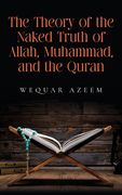 The Theory of the Naked Truth of Allah, Muhammad, and the Quran (en Inglés)