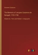 The Memoirs of Jacques Casanova de Seingalt, 1725-1798: Volume 3a - Paris and Holland - in large print (en Inglés)