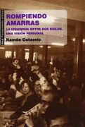 Rompiendo Amarras: La Izquierda Entre dos Siglos: Una Visión Personal