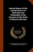 Annual Report of the Commissioner of Railroads and Telegraphs to the Governor of the State of Ohio for the Year (en Inglés)