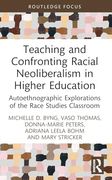Teaching and Confronting Racial Neoliberalism in Higher Education: Autoethnographic Explorations of the Race Studies Classroom (Routledge Research in Race and Ethnicity in Education) (en Inglés)