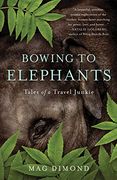 Bowing to Elephants: Tales of a Travel Junkie (en Inglés)