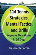 114 Tennis Strategies, Mental Tactics, and Drills: Improve Your Game in 10 Days (en Inglés)