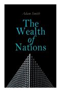 The Wealth of Nations: An Inquiry Into the Nature and Causes (Economic Theory Classic) (en Inglés)