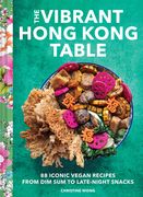 The Vibrant Hong Kong Table: 88 Iconic Vegan Recipes from Dim Sum to Late-Night Snacks (en Inglés)