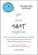 Get Your Sh*t Together: How to Stop Worrying About What You Should Do So You Can Finish What You Need to Do and Start Doing What You Want to Do (A No F*cks Given Guide) (en Inglés)