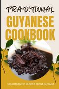 Traditional Guyanese Cookbook: 50 Authentic Recipes from Guyana (en Inglés)