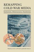 Remapping Cold war Media: Institutions, Infrastructures, Translations 