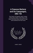 A Famous Battery and Its Campaigns, 1861-'64: The Career of Corporal James Tanner in War and in Peace. Early Days in the Black Hills With Some Account (en Inglés)