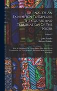 Journal Of An Expedition To Explore The Course And Termination Of The Niger: With A Narrative Of A Voyage Down That River To Its Termination: In Three (en Inglés)
