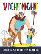 Vichinghi Libro da Colorare Per Bambini: Vichinghi da Colorare per Ragazzi e Ragazze (in Italian)