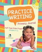 Practice Writing Primary Journal Half Page Ruled Pages Grades K-2 (en Inglés)