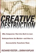 Creative Destruction: Why Companies That are Built to Last Underperform the Market--And how to Successfully Transform Them 