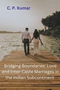 Bridging Boundaries: Love and Inter-Caste Marriages in the Indian Subcontinent (en Inglés)