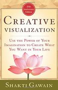 creative visualization,use the power of your imagination to create what you want in your life