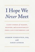 I Hope We Never Meet: Client Stories of Tragedy, Recovery, and Accountability from a Life in Deterrence Law (en Inglés)
