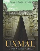 Uxmal: La Historia de la Antigua Ciudad Maya