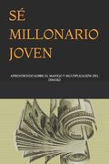 Sé Millonario Joven: Aprendiendo Sobre El Manejo Y Multiplicación del Dinero