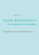 Brief des Apostels Paulus an die Gemeinde in Laodizea: Originaltext in Neuer Rechtschreibung (in German)