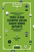 Compendio Atlético y Liviano de Todo lo que Siempre Quiso Saber Sobre Deporte