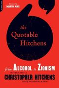 The Quotable Hitchens: From Alcohol to Zionism--The Very Best of Christopher Hitchens (en Inglés)