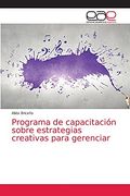 Programa de Capacitación Sobre Estrategias Creativas Para Gerenciar (in Spanish)
