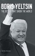 Boris Yeltsin: The Decade that Shook the World (en Inglés)