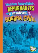 Hechos Increíbles, Repugnantes e Insólitos de la Guerra Civil