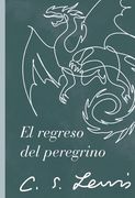 El Regreso del Peregrino: Una Alegoría En Defensa del Cristianismo, La Razón Y El Romanticismo