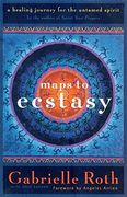 maps to ecstasy,a healing journey for the untamed spirit
