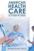 American Health Care: A System in Crisis (en Inglés)