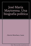 Jose Maria Maytorena. Una Biografia Politica