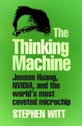 The Thinking Machine. Jensen Huang, Nvidia, and the World’s Most Coveted Microchip (en Inglés)