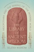 The Library of Ancient Wisdom: Mesopotamia and the Making of the Modern World (en Inglés)