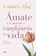 Ámate a ti Mismo y Cambiarás tu Vida (in Spanish)
