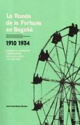 La Rueda de la Fortuna en Bogota 1910 1934